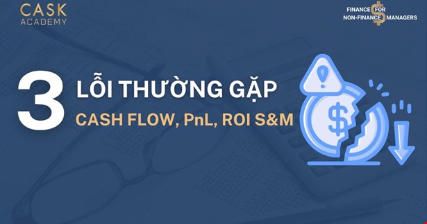 3 Lỗi Thường Gặp Khi Quản Trị Dòng Tiền, P&L và ROI S&M